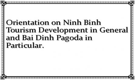 Orientation on Ninh Binh Tourism Development in General and Bai Dinh Pagoda in Particular.
