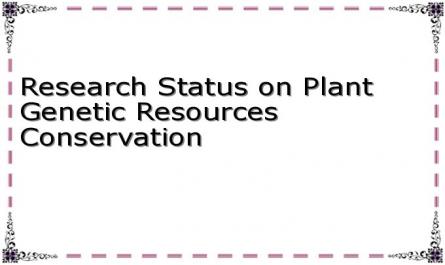 Research Status on Plant Genetic Resources Conservation