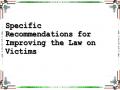 Specific Recommendations for Improving the Law on Victims