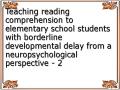 Teaching reading comprehension to elementary school students with borderline developmental delay from a neuropsychological perspective - 2
