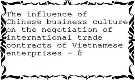 The influence of Chinese business culture on the negotiation of international trade contracts of Vietnamese enterprises - 8