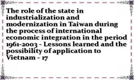 The role of the state in industrialization and modernization in Taiwan during the process of international economic integration in the period 1961-2003 - Lessons learned and the possibility of application to Vietnam - 17