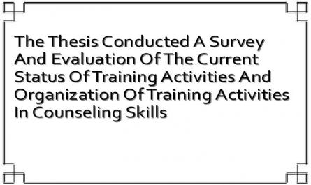 The Thesis Conducted A Survey And Evaluation Of The Current Status Of Training Activities And Organization Of Training Activities In Counseling Skills