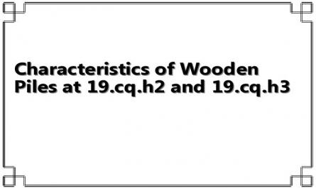 Characteristics of Wooden Piles at 19.cq.h2 and 19.cq.h3