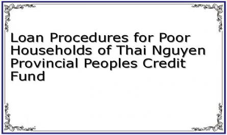 Loan Procedures for Poor Households of Thai Nguyen Provincial Peoples Credit Fund