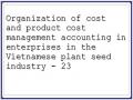 Organization of cost and product cost management accounting in enterprises in the Vietnamese plant seed industry - 23