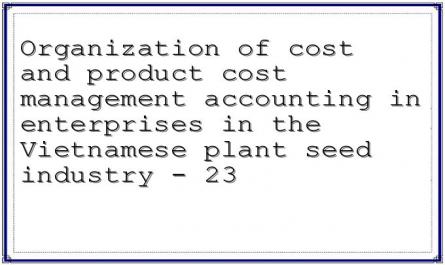 Organization of cost and product cost management accounting in enterprises in the Vietnamese plant seed industry - 23