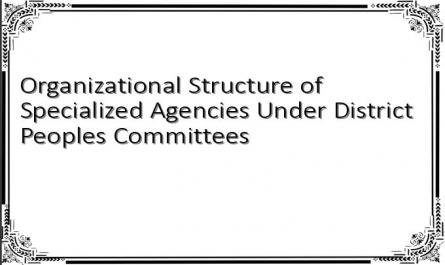 Organizational Structure of Specialized Agencies Under District People's Committees