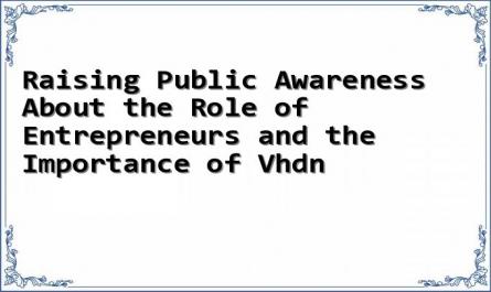 Raising Public Awareness About the Role of Entrepreneurs and the Importance of Vhdn