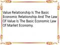 Value Relationship Is The Basic Economic Relationship And The Law Of Value Is The Basic Economic Law Of Market Economy.