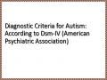 Diagnostic Criteria for Autism: According to Dsm-IV (American Psychiatric Association)