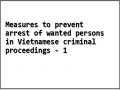 Measures to prevent arrest of wanted persons in Vietnamese criminal proceedings - 1