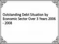 Outstanding Debt Situation by Economic Sector Over 3 Years 2006 - 2008