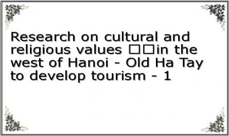 Research on cultural and religious values ​​in the west of Hanoi - Old Ha Tay to develop tourism - 1