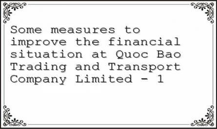 Some measures to improve the financial situation at Quoc Bao Trading and Transport Company Limited - 1