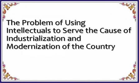 The Problem of Using Intellectuals to Serve the Cause of Industrialization and Modernization of the Country