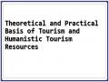 Theoretical and Practical Basis of Tourism and Humanistic Tourism Resources