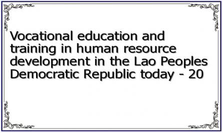 Vocational education and training in human resource development in the Lao Peoples Democratic Republic today - 20