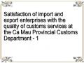 Satisfaction of import and export enterprises with the quality of customs services at the Ca Mau Provincial Customs Department - 1
