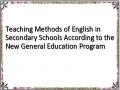Teaching Methods of English in Secondary Schools According to the New General Education Program