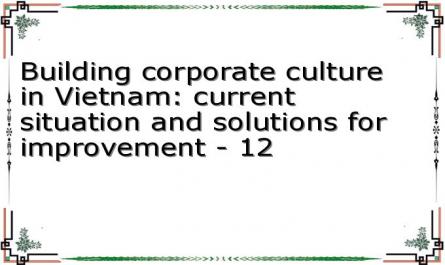 Building corporate culture in Vietnam: current situation and solutions for improvement - 12