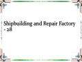 Shipbuilding and Repair Factory - 28
