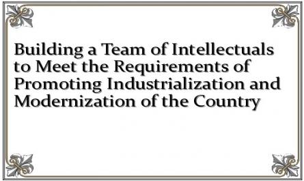 Building a Team of Intellectuals to Meet the Requirements of Promoting Industrialization and Modernization of the Country