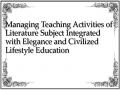Managing Teaching Activities of Literature Subject Integrated with Elegance and Civilized Lifestyle Education