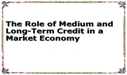 The Role of Medium and Long-Term Credit in a Market Economy