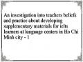 An investigation into teachers beliefs and practice about developing supplementary materials for ielts learners at language centers in Ho Chi Minh city - 1