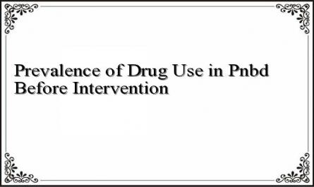 Prevalence of Drug Use in Pnbd Before Intervention