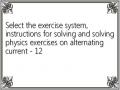 Select the exercise system, instructions for solving and solving physics exercises on alternating current - 12