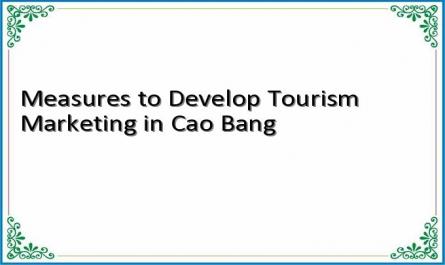 Measures to Develop Tourism Marketing in Cao Bang