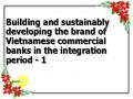 Building and sustainably developing the brand of Vietnamese commercial banks in the integration period - 1