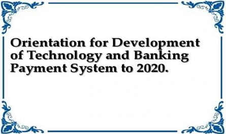 Orientation for Development of Technology and Banking Payment System to 2020.