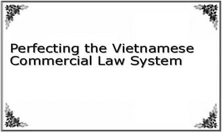 Perfecting the Vietnamese Commercial Law System