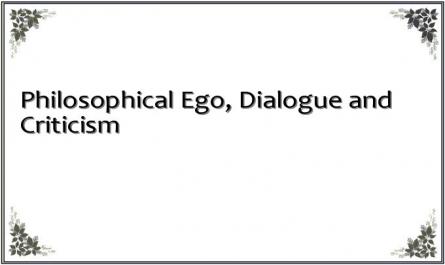 Philosophical Ego, Dialogue and Criticism