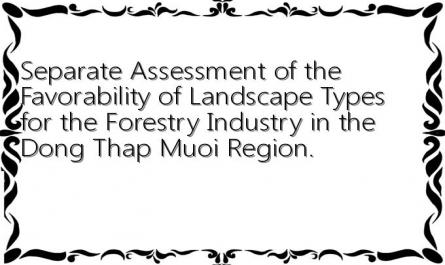 Separate Assessment of the Favorability of Landscape Types for the Forestry Industry in the Dong Thap Muoi Region.