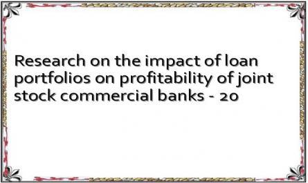 Research on the impact of loan portfolios on profitability of joint stock commercial banks - 20