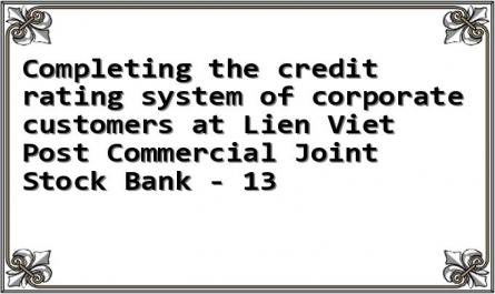 Completing the credit rating system of corporate customers at Lien Viet Post Commercial Joint Stock Bank - 13