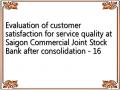Evaluation of customer satisfaction for service quality at Saigon Commercial Joint Stock Bank after consolidation - 16