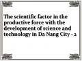 The scientific factor in the productive force with the development of science and technology in Da Nang City - 2