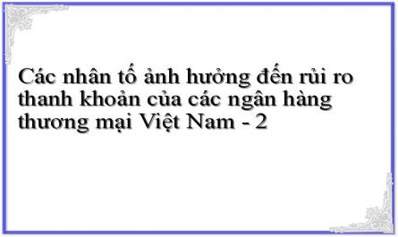 Các nhân tố ảnh hưởng đến rủi ro thanh khoản của các ngân hàng thương mại Việt Nam - 2