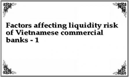 Factors affecting liquidity risk of Vietnamese commercial banks - 1