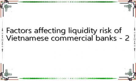 Factors affecting liquidity risk of Vietnamese commercial banks - 2