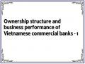 Ownership structure and business performance of Vietnamese commercial banks - 1