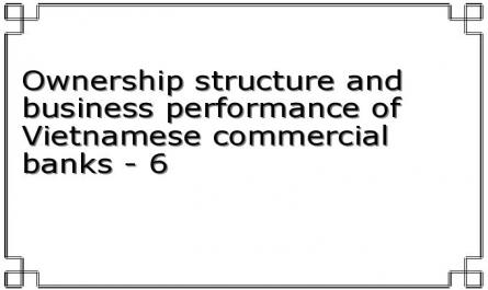 Ownership structure and business performance of Vietnamese commercial banks - 6