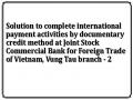 Solution to complete international payment activities by documentary credit method at Joint Stock Commercial Bank for Foreign Trade of Vietnam, Vung Tau branch - 2