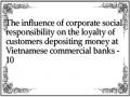 The influence of corporate social responsibility on the loyalty of customers depositing money at Vietnamese commercial banks - 10