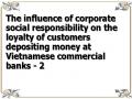 The influence of corporate social responsibility on the loyalty of customers depositing money at Vietnamese commercial banks - 2